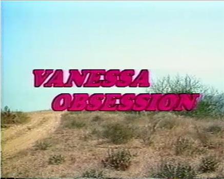 Vanessa Obsession在线观看和下载