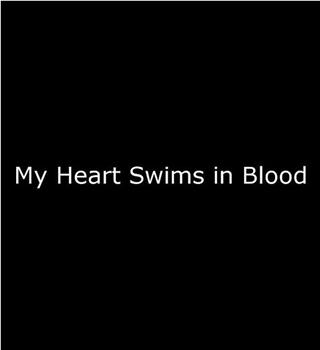 My Heart Swims in Blood在线观看和下载