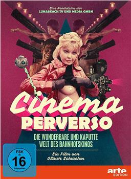 Cinema Perverso - Die wunderbare und kaputte Welt des Bahnho在线观看和下载
