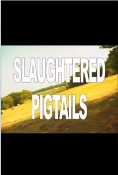 Slaughtered Pigtails在线观看和下载