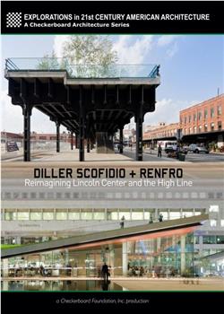 Diller Scofidio + Renfro: Reimagining Lincoln Center and the High Line在线观看和下载