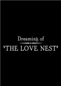 Dreaming of the Love Nest在线观看和下载