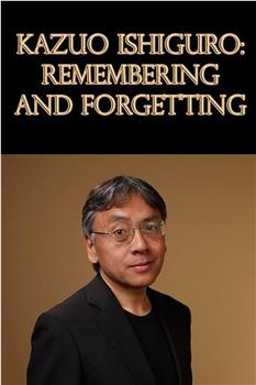 Imagine… Kazuo Ishiguro: Remembering and Forgetting在线观看和下载