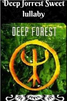 Deep Forest: Sweet Lullaby在线观看和下载